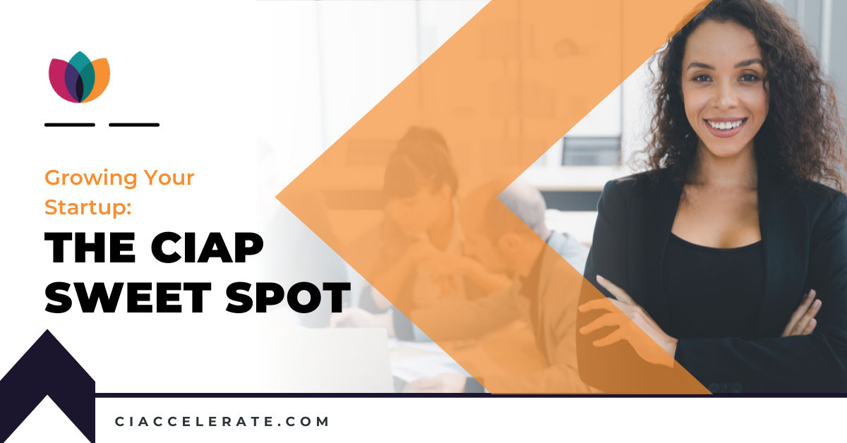 Growing Your Startup: The CIAP Sweet Spot